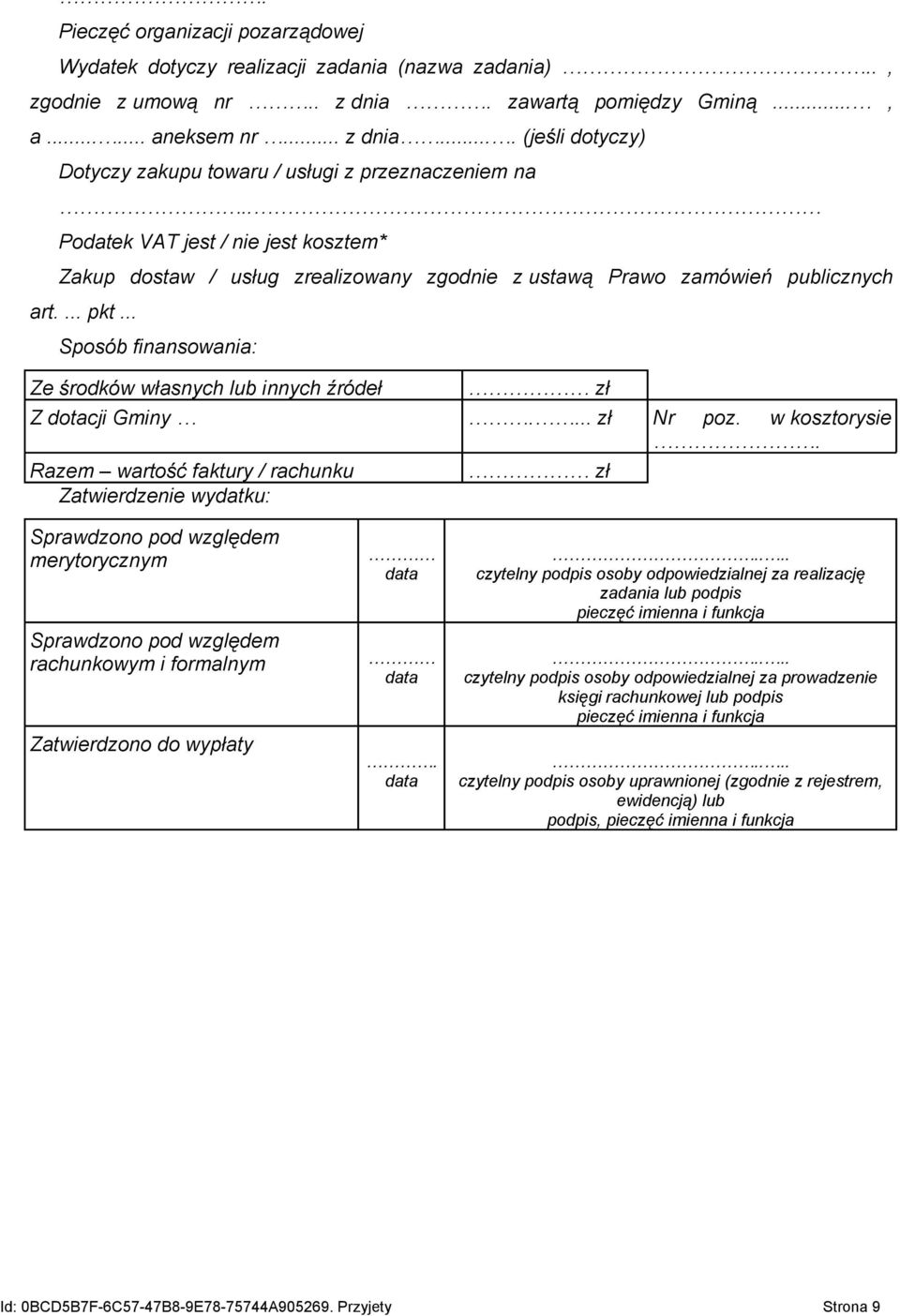 .. Sposób finansowania: Ze środków własnych lub innych źródeł zł Z dotacji Gminy.... zł Nr poz. w kosztorysie.