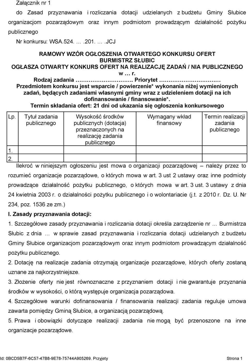 Priorytet Przedmiotem konkursu jest wsparcie / powierzenie* wykonania niżej wymienionych zadań, będących zadaniami własnymi gminy wraz z udzieleniem dotacji na ich dofinansowanie / finansowanie*.