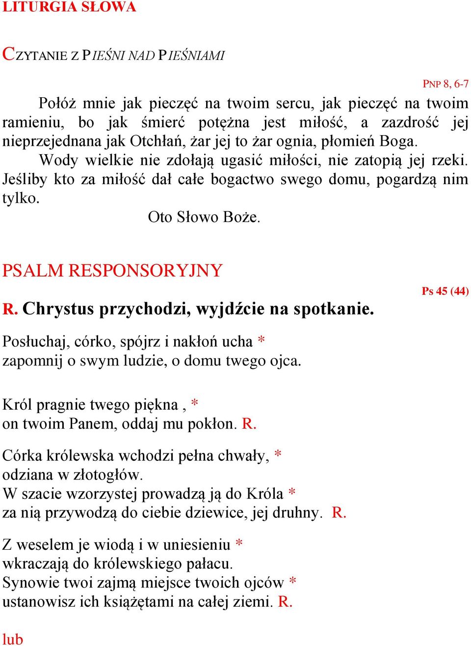 PSALM RESPONSORYJNY R. Chrystus przychodzi, wyjdźcie na spotkanie. Ps 45 (44) Posłuchaj, córko, spójrz i nakłoń ucha * zapomnij o swym ludzie, o domu twego ojca.