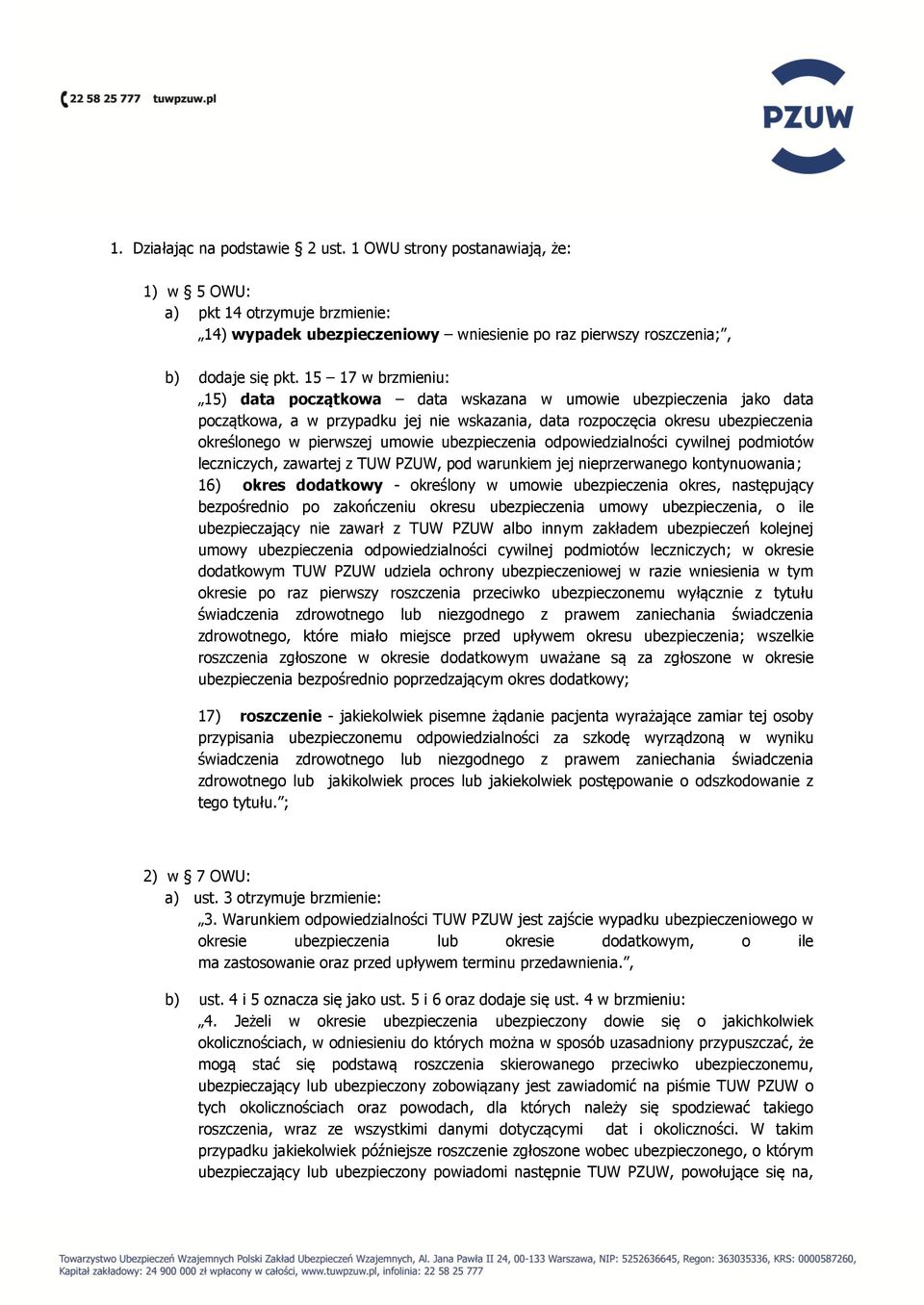 ubezpieczenia odpowiedzialności cywilnej podmiotów leczniczych, zawartej z TUW PZUW, pod warunkiem jej nieprzerwanego kontynuowania; 16) okres dodatkowy - określony w umowie ubezpieczenia okres,