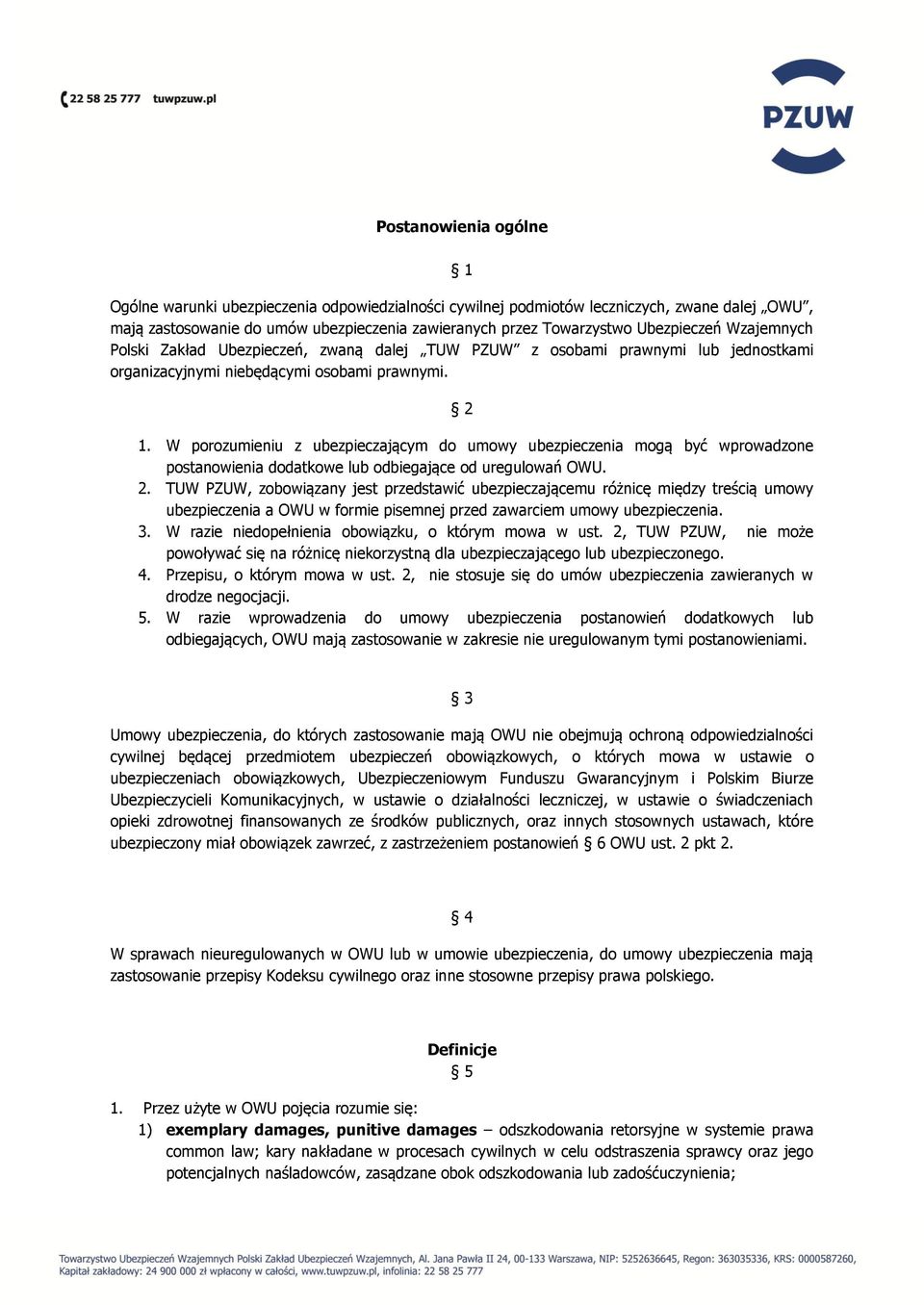 W porozumieniu z ubezpieczającym do umowy ubezpieczenia mogą być wprowadzone postanowienia dodatkowe lub odbiegające od uregulowań OWU. 2.