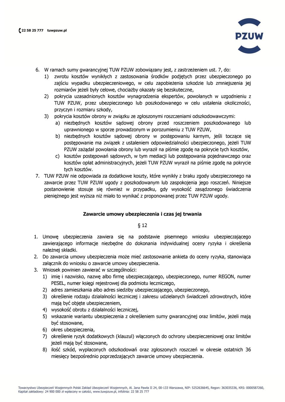 celowe, chociażby okazały się bezskuteczne, 2) pokrycia uzasadnionych kosztów wynagrodzenia ekspertów, powołanych w uzgodnieniu z TUW PZUW, przez ubezpieczonego lub poszkodowanego w celu ustalenia