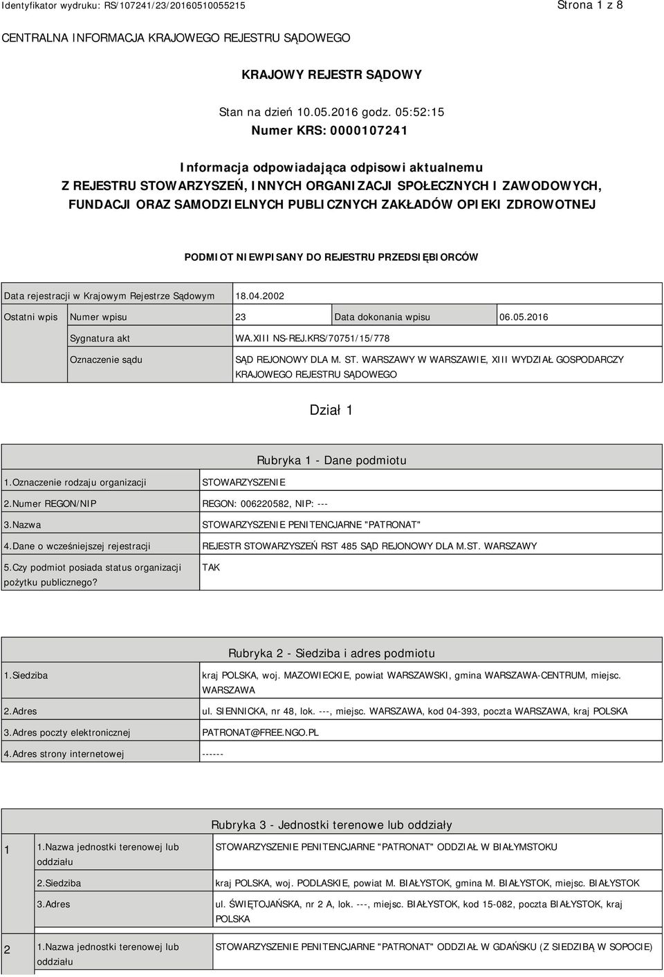 OPIEKI ZDROWOTNEJ PODMIOT NIEWPISANY DO REJESTRU PRZEDSIĘBIORCÓW Data rejestracji w Krajowym Rejestrze Sądowym 18.04.2002 Ostatni wpis Numer wpisu 23 Data dokonania wpisu 06.05.