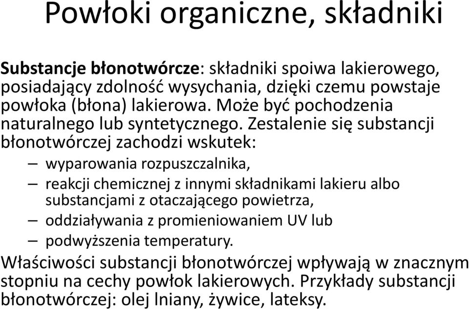 Zestalenie się substancji błonotwórczej zachodzi wskutek: wyparowania rozpuszczalnika, reakcji chemicznej z innymi składnikami lakieru albo substancjami z