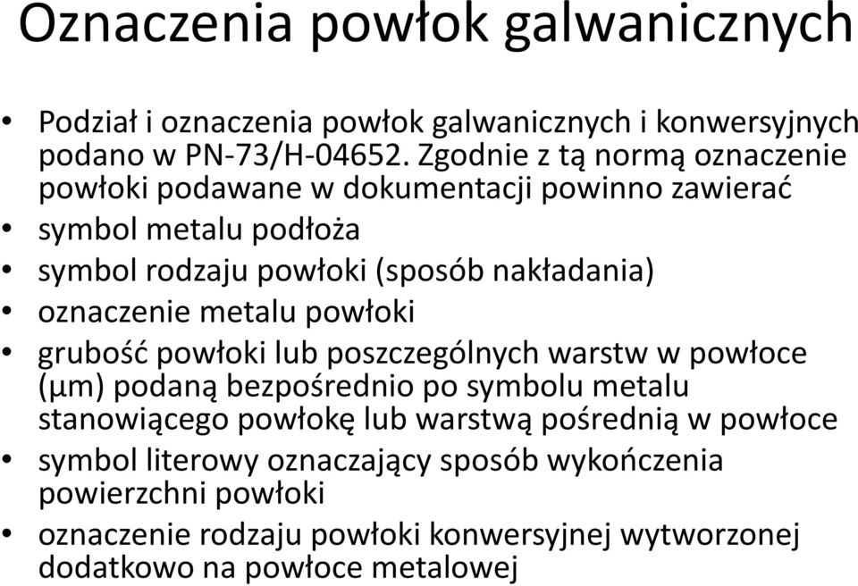 oznaczenie metalu powłoki grubość powłoki lub poszczególnych warstw w powłoce (µm) podaną bezpośrednio po symbolu metalu stanowiącego powłokę lub