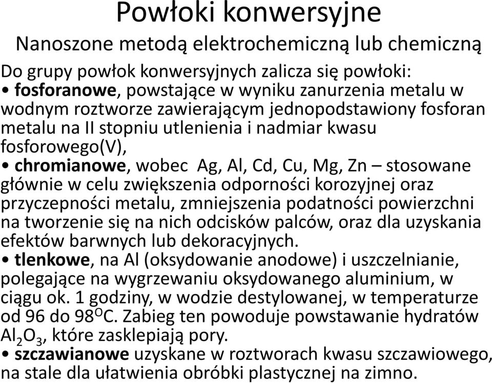 korozyjnej oraz przyczepności metalu, zmniejszenia podatności powierzchni na tworzenie się na nich odcisków palców, oraz dla uzyskania efektów barwnych lub dekoracyjnych.