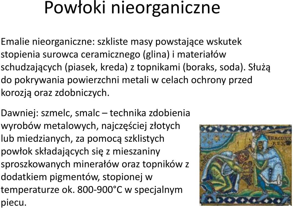 Służą do pokrywania powierzchni metali w celach ochrony przed korozją oraz zdobniczych.