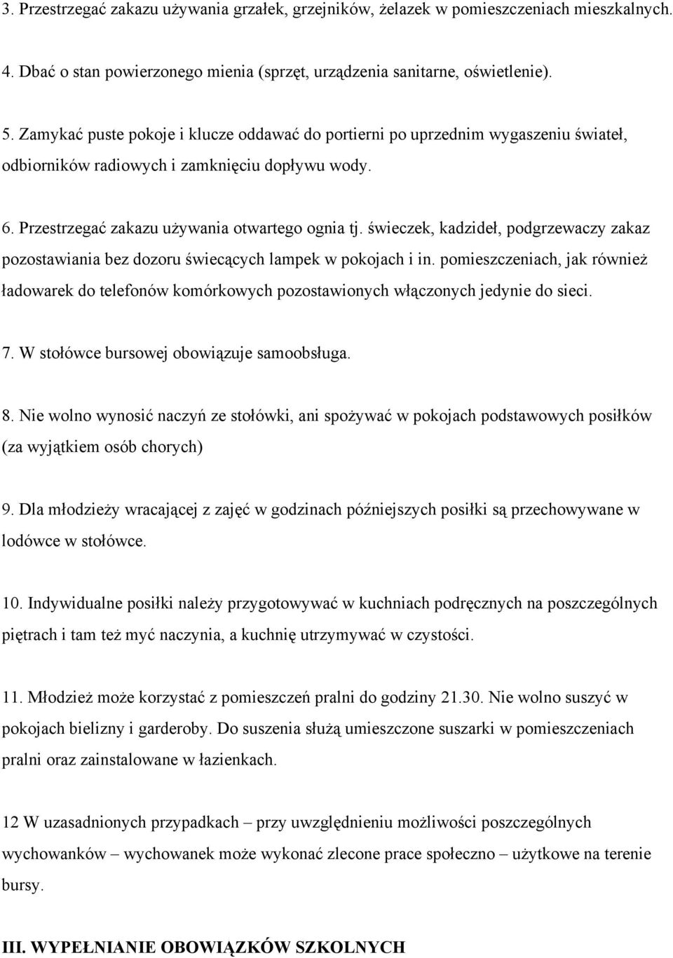 świeczek, kadzideł, podgrzewaczy zakaz pozostawiania bez dozoru świecących lampek w pokojach i in.
