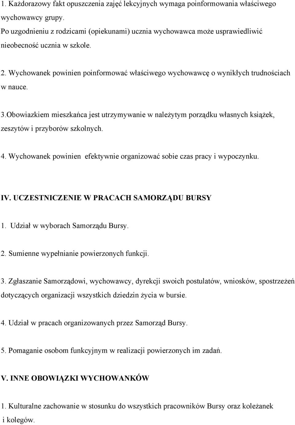 3.Obowiazkiem mieszkańca jest utrzymywanie w należytym porządku własnych książek, zeszytów i przyborów szkolnych. 4. Wychowanek powinien efektywnie organizować sobie czas pracy i wypoczynku. IV.