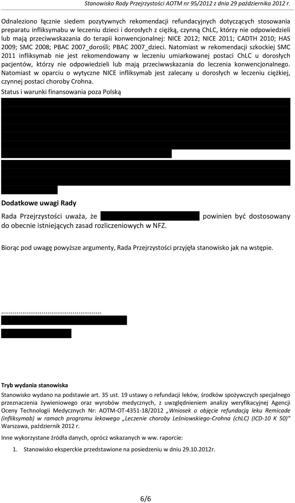 przeciwwskazania do terapii konwencjonalnej: NICE 2012; NICE 2011; CADTH 2010; HAS 2009; SMC 2008; PBAC 2007_dorośli; PBAC 2007_dzieci.