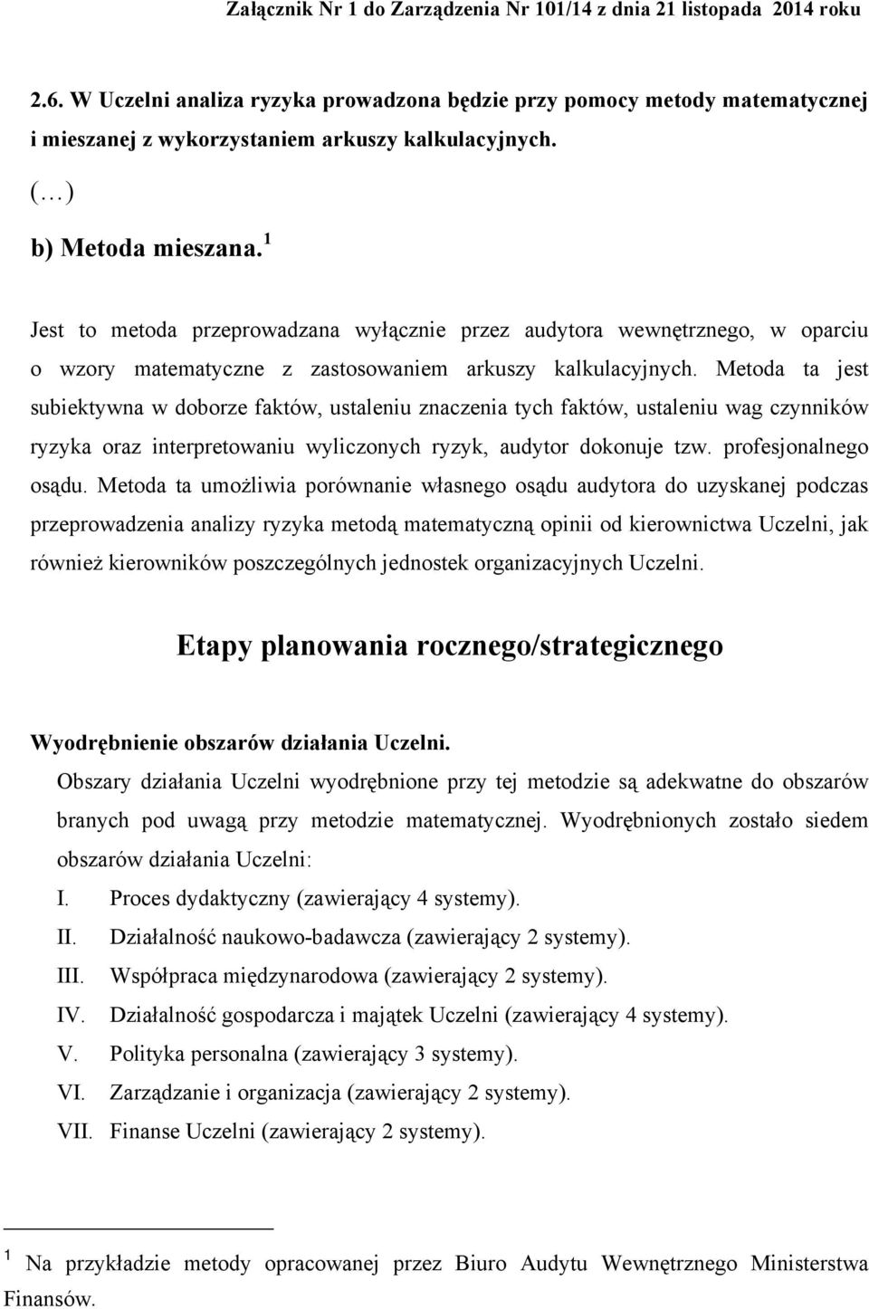 1 Jest to metoda przeprowadzana wyłącznie przez audytora wewnętrznego, w oparciu o wzory matematyczne z zastosowaniem arkuszy kalkulacyjnych.