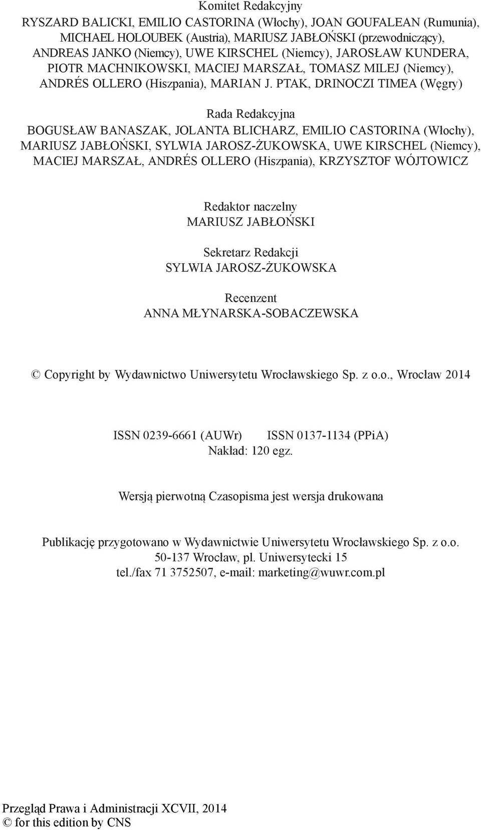 ptak, drinoczi timea (Węgry) Rada Redakcyjna BOGUSŁAW BANASZAK, JOLANTA BLICHARZ, EMILIO CASTORINA (Włochy), MARIUSZ JABŁOŃSKI, SYLWIA JAROSZ-ŻUKOWSKA, UWE KIRSCHEL (Niemcy), MACIEJ MARSZAŁ, ANDRÉS