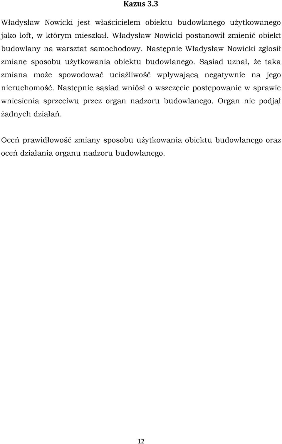 Następnie Władysław Nowicki zgłosił zmianę sposobu użytkowania obiektu budowlanego.