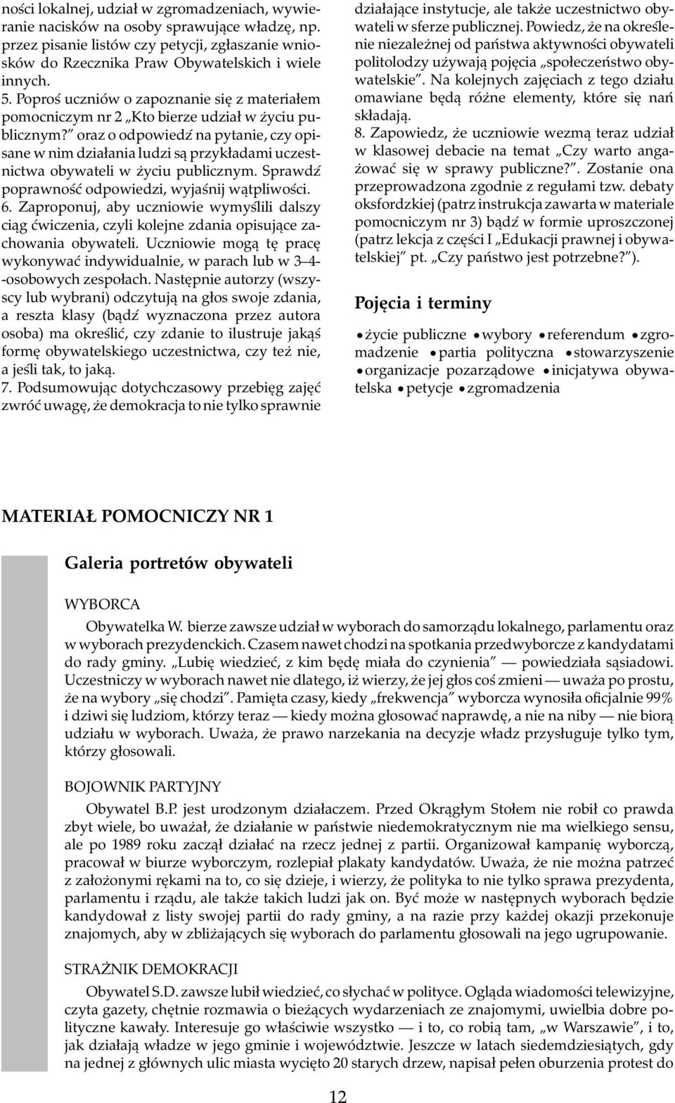 oraz o odpowiedź na pytanie, czy opisane w nim działania ludzi są przykładami uczestnictwa obywateli w życiu publicznym. Sprawdź poprawność odpowiedzi, wyjaśnij wątpliwości. 6.