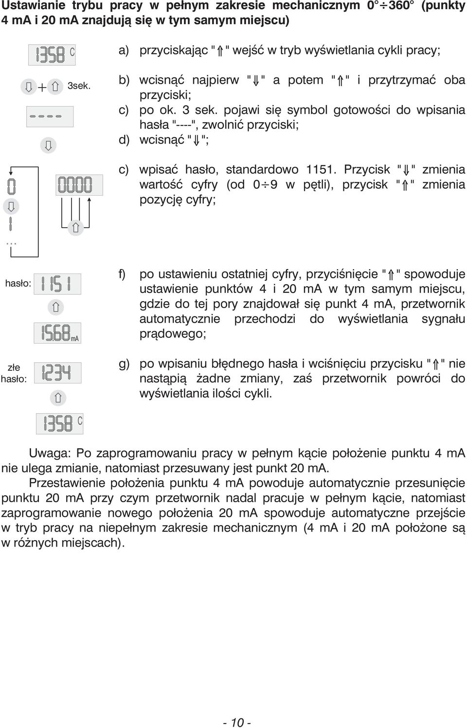 pojawi się symbol gotowości do wpisania hasła "----", zwolnić przyciski; d) wcisnąć "fl"; c) wpisać hasło, standardowo 1151.