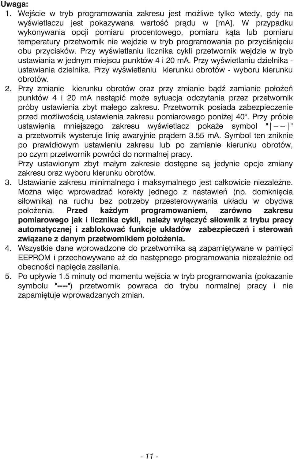 Przy wyświetlaniu licznika cykli przetwornik wejdzie w tryb ustawiania w jednym miejscu punktów 4 i 20 ma. Przy wyświetlaniu dzielnika - ustawiania dzielnika.