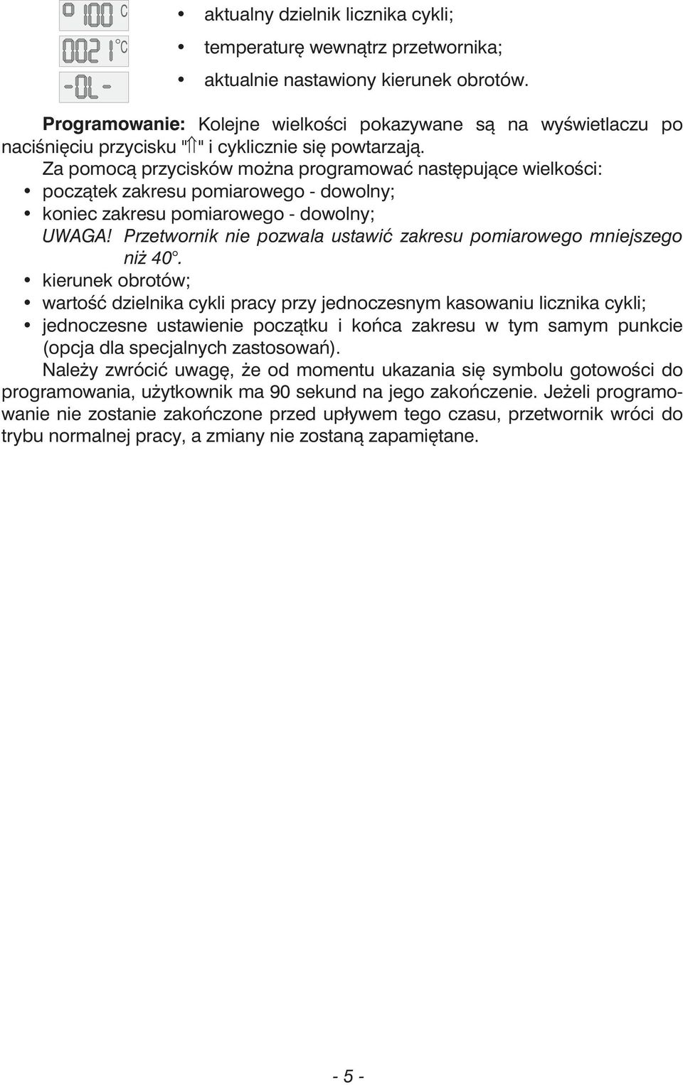 Za pomocą przycisków można programować następujące wielkości: początek zakresu pomiarowego - dowolny; koniec zakresu pomiarowego - dowolny; UWAGA!