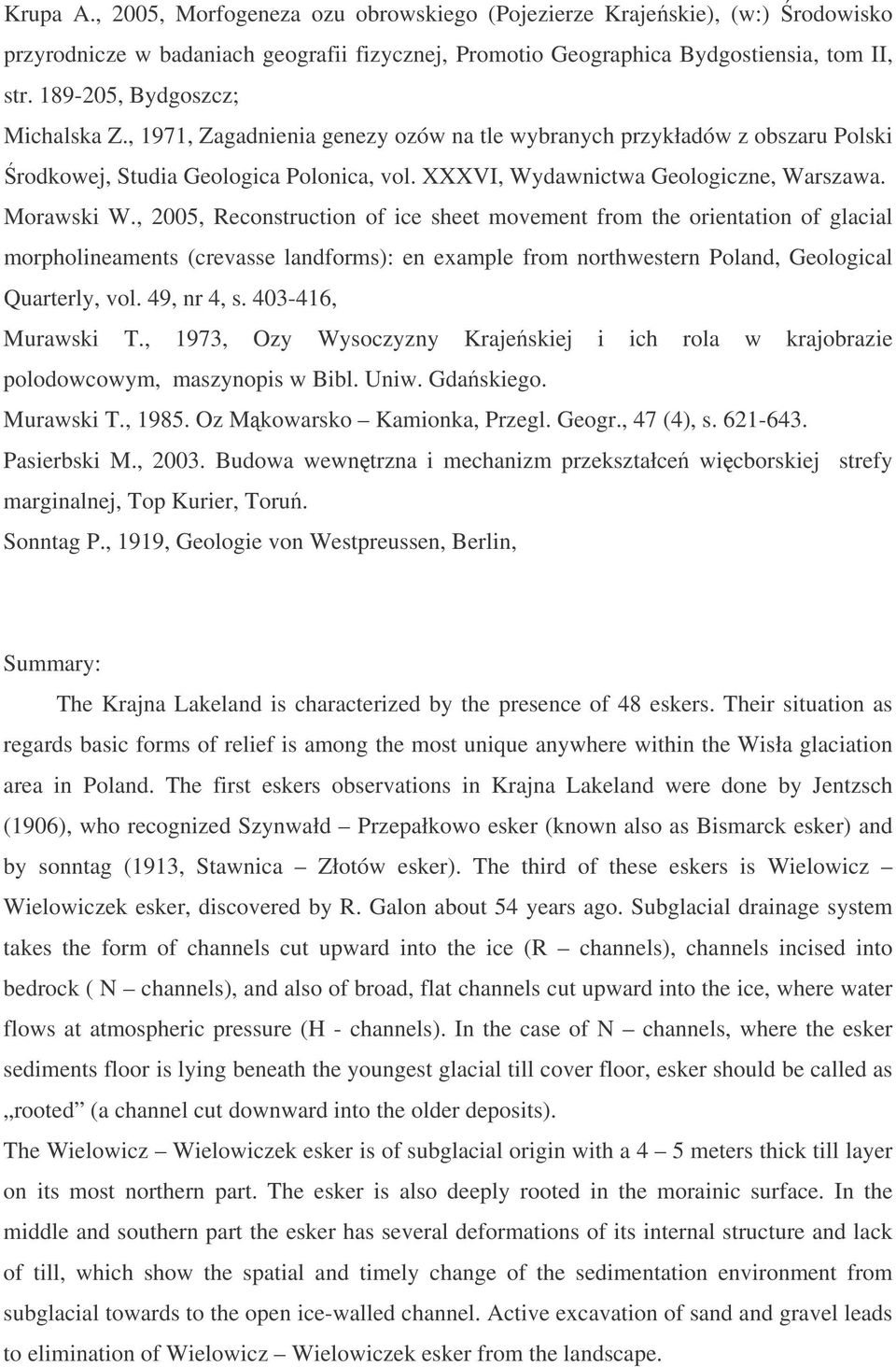 Morawski W., 2005, Reconstruction of ice sheet movement from the orientation of glacial morpholineaments (crevasse landforms): en example from northwestern Poland, Geological Quarterly, vol.