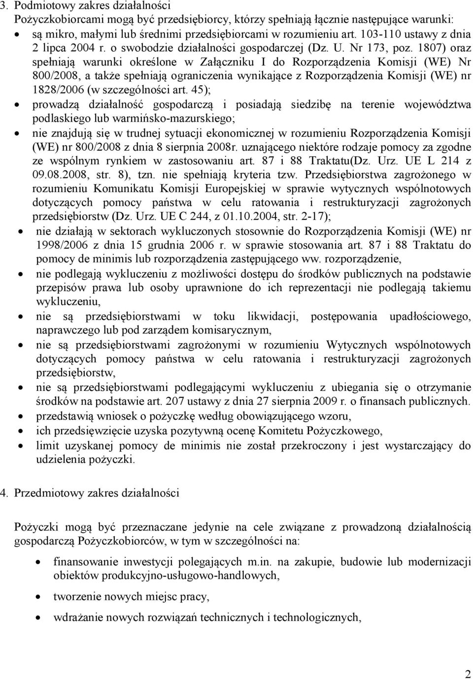 1807) oraz spełniają warunki określone w Załączniku I do Rozporządzenia Komisji (WE) Nr 800/2008, a także spełniają ograniczenia wynikające z Rozporządzenia Komisji (WE) nr 1828/2006 (w szczególności