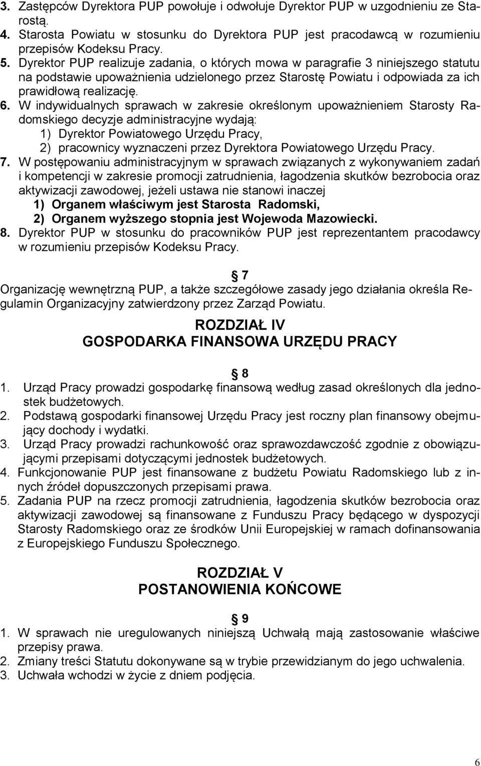 W indywidualnych sprawach w zakresie określonym upoważnieniem Starosty Radomskiego decyzje administracyjne wydają: 1) Dyrektor Powiatowego Urzędu Pracy, 2) pracownicy wyznaczeni przez Dyrektora