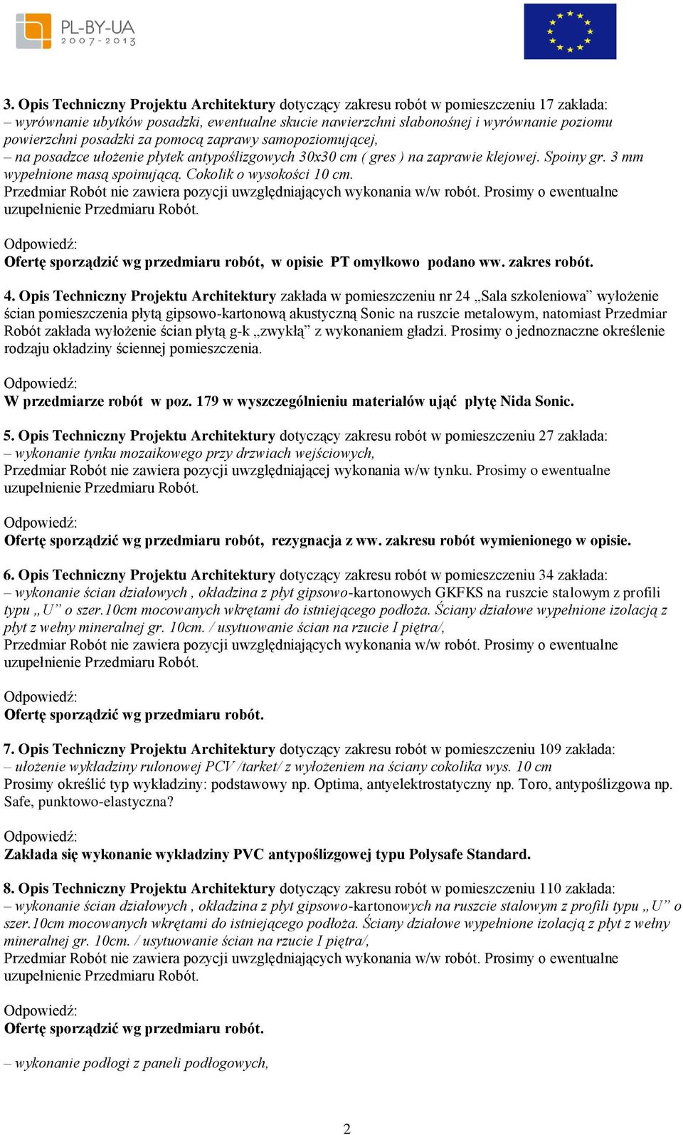 Opis Techniczny Projektu Architektury zakłada w pomieszczeniu nr 24 Sala szkoleniowa wyłożenie ścian pomieszczenia płytą gipsowo-kartonową akustyczną Sonic na ruszcie metalowym, natomiast Przedmiar