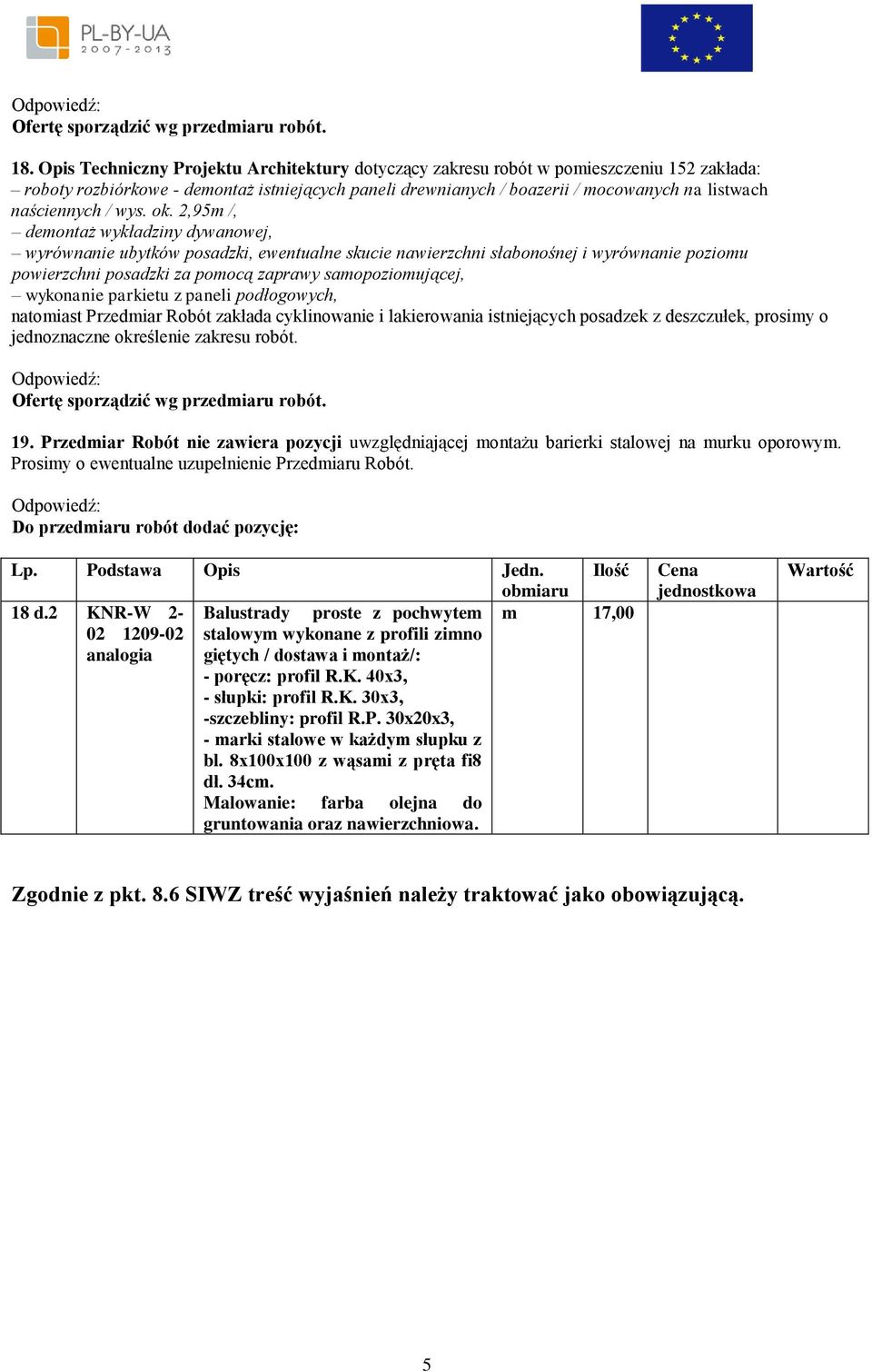 2 KNR-W 2- Balustrady proste z pochwytem m 17,00 02 1209-02 stalowym wykonane z profili zimno analogia giętych / dostawa i montaż/: - poręcz: profil R.K. 40x3, - słupki: profil R.K. 30x3, -szczebliny: profil R.