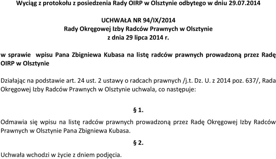 637/, Rada Okręgowej Izby Radców Prawnych w Olsztynie uchwala, co następuje: Odmawia się wpisu na listę radców