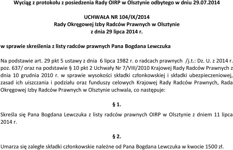 w sprawie wysokości składki członkowskiej i składki ubezpieczeniowej, zasad ich uiszczania i podziału oraz funduszy celowych Krajowej Rady Radców Prawnych, Rada Okręgowej Izby