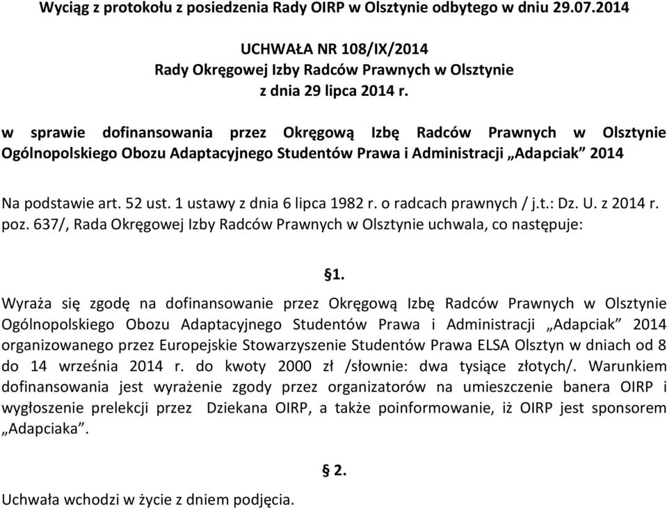 Wyraża się zgodę na dofinansowanie przez Okręgową Izbę Radców Prawnych w Olsztynie Ogólnopolskiego Obozu Adaptacyjnego Studentów Prawa i Administracji Adapciak 2014 organizowanego przez Europejskie