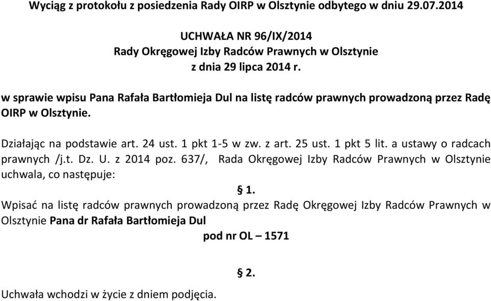 637/, Rada Okręgowej Izby Radców Prawnych w Olsztynie uchwala, co następuje: Wpisać na listę radców prawnych prowadzoną przez Radę
