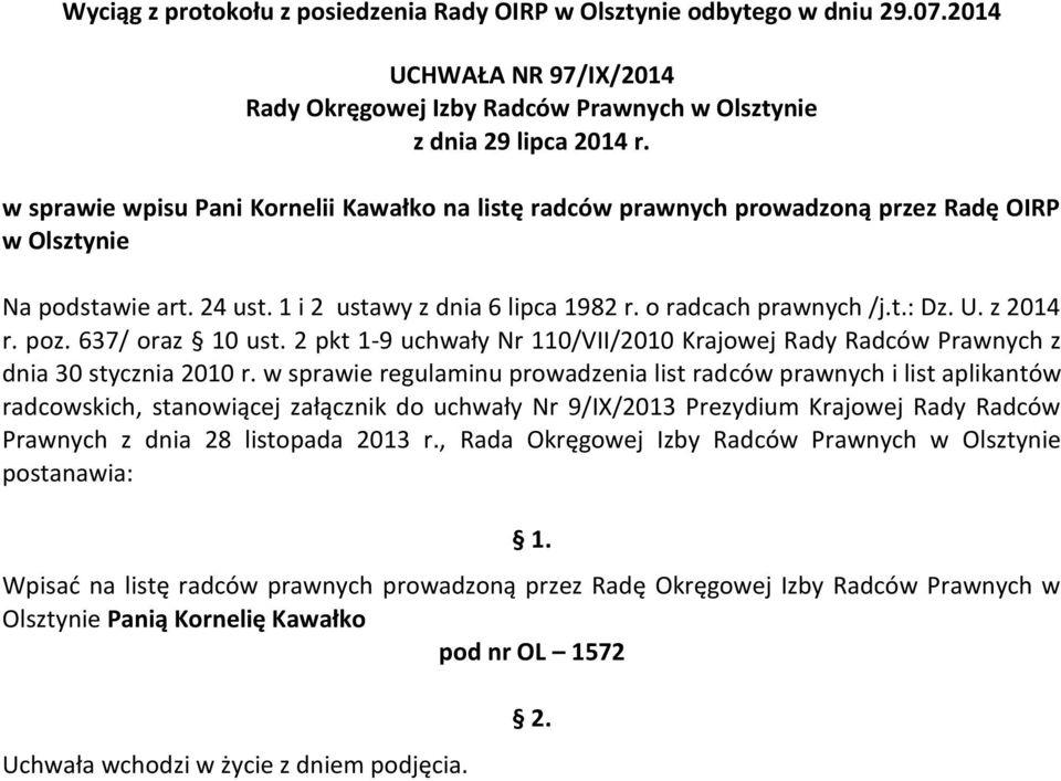 w sprawie regulaminu prowadzenia list radców prawnych i list aplikantów radcowskich, stanowiącej załącznik do uchwały Nr 9/IX/2013 Prezydium Krajowej Rady Radców Prawnych z dnia 28 listopada