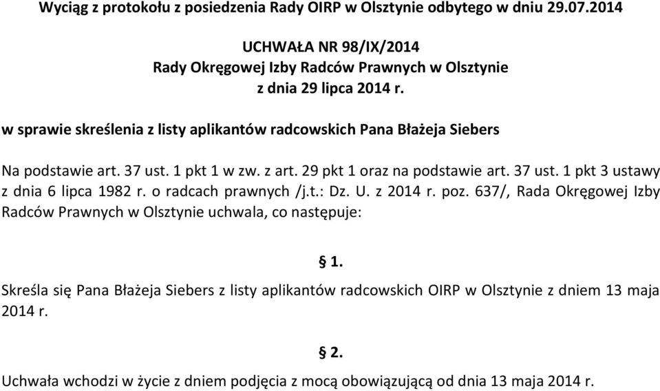 637/, Rada Okręgowej Izby Radców Prawnych w Olsztynie uchwala, co następuje: Skreśla się Pana Błażeja Siebers z listy aplikantów