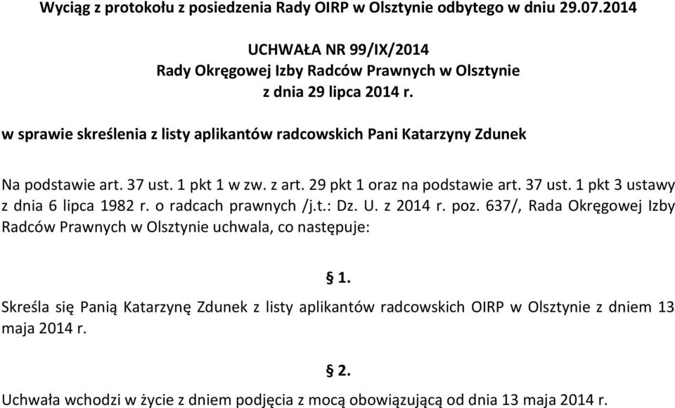 637/, Rada Okręgowej Izby Radców Prawnych w Olsztynie uchwala, co następuje: Skreśla się Panią Katarzynę Zdunek z listy aplikantów