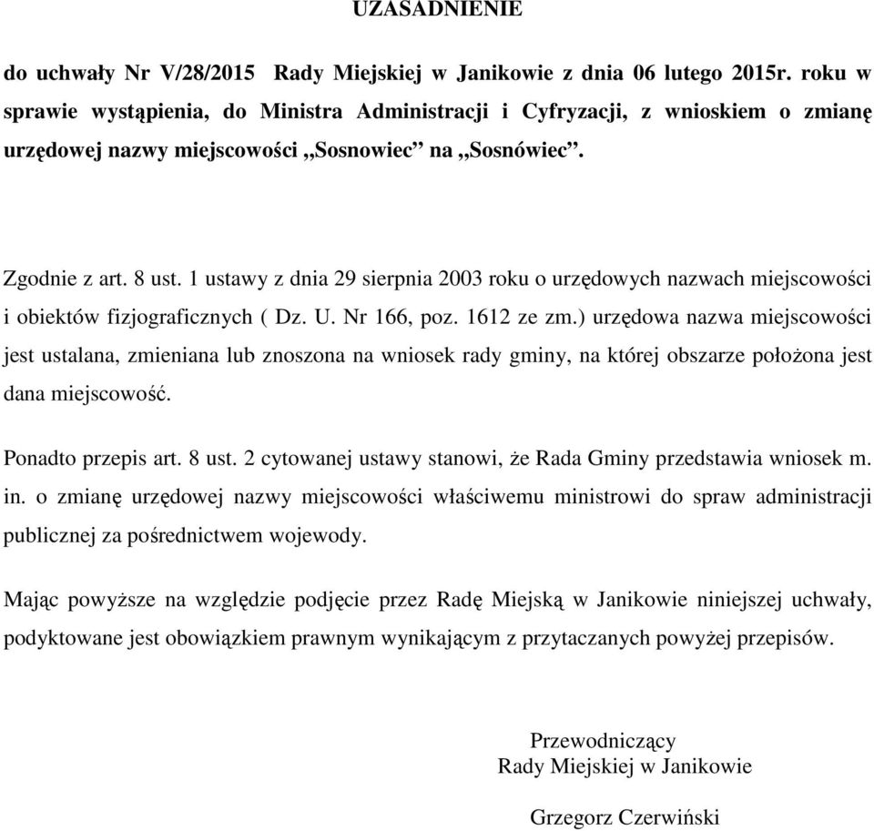 1 ustawy z dnia 29 sierpnia 2003 roku o urzędowych nazwach miejscowości i obiektów fizjograficznych ( Dz. U. Nr 166, poz. 1612 ze zm.