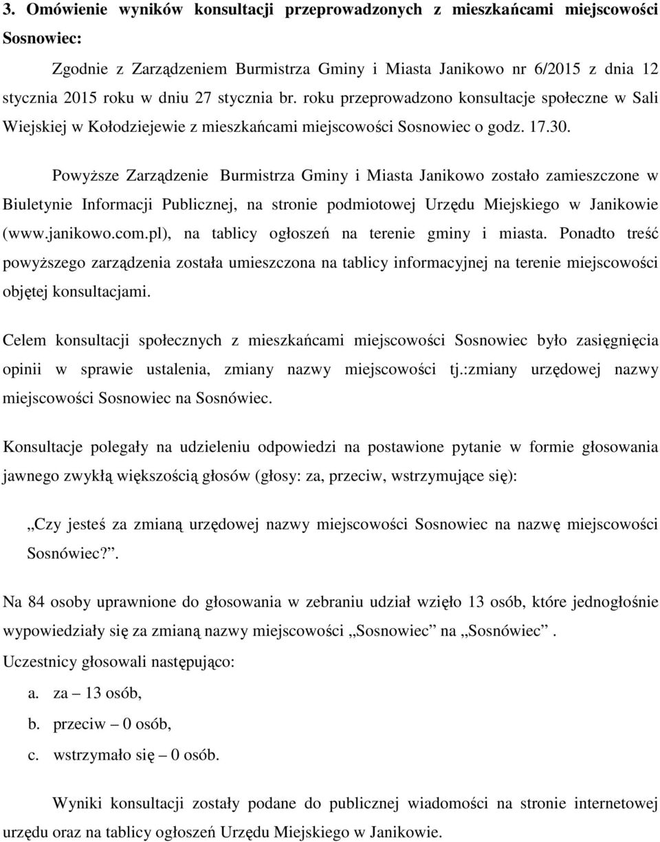 PowyŜsze Zarządzenie Burmistrza Gminy i Miasta Janikowo zostało zamieszczone w Biuletynie Informacji Publicznej, na stronie podmiotowej Urzędu Miejskiego w Janikowie (www.janikowo.com.