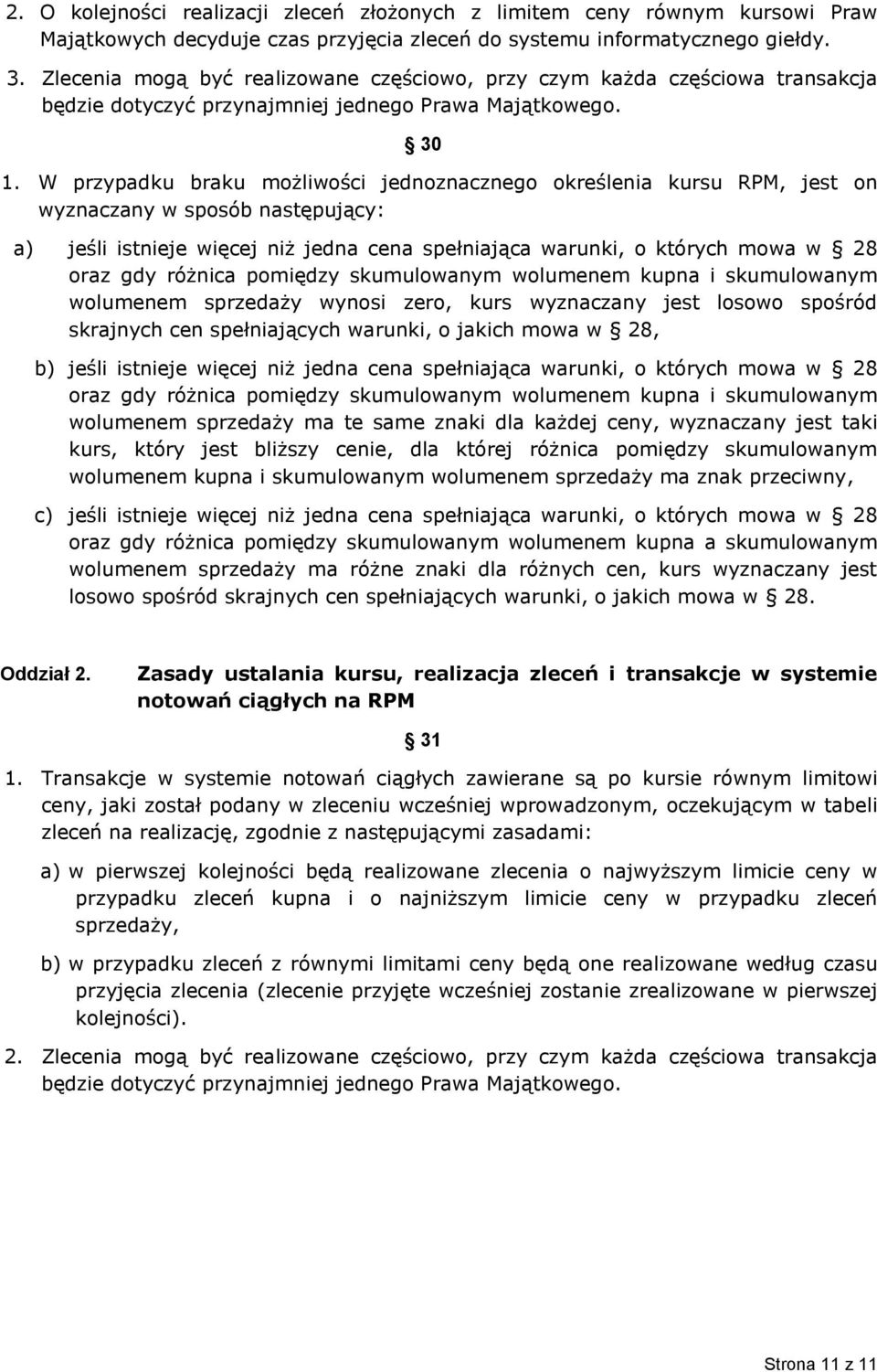 W przypadku braku możliwości jednoznacznego określenia kursu RPM, jest on wyznaczany w sposób następujący: a) jeśli istnieje więcej niż jedna cena spełniająca warunki, o których mowa w 28 oraz gdy