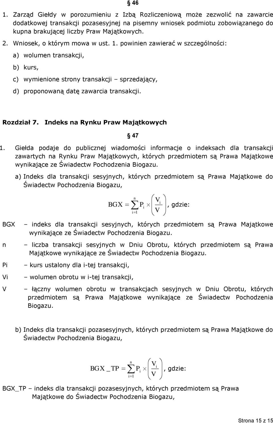 powinien zawierać w szczególności: a) wolumen transakcji, b) kurs, c) wymienione strony transakcji sprzedający, d) proponowaną datę zawarcia transakcji. Rozdział 7.