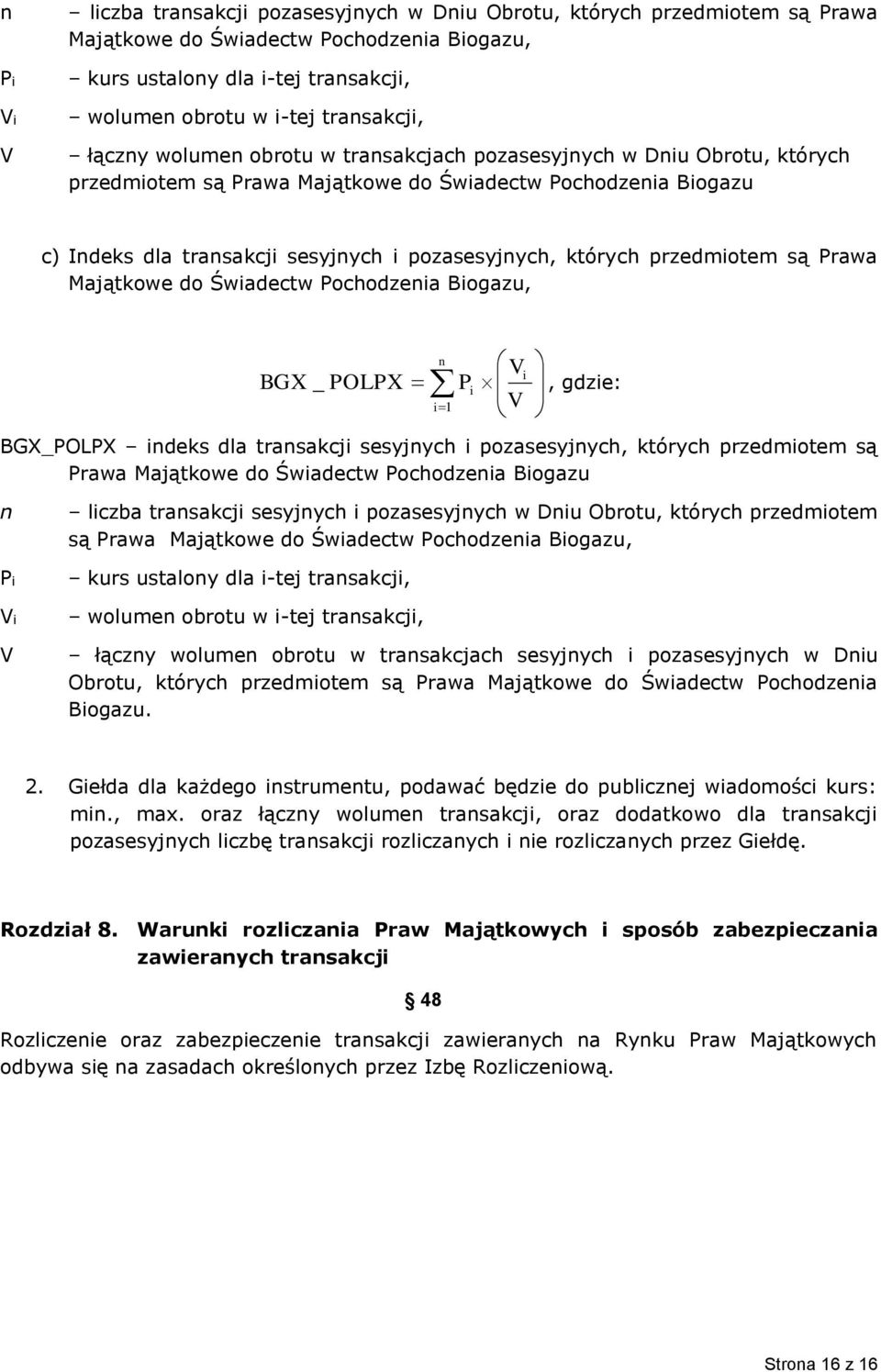 pozasesyjnych, których przedmiotem są Prawa Majątkowe do Świadectw Pochodzenia Biogazu, BGX _ POLPX n i1 Vi Pi V, gdzie: BGX_POLPX indeks dla transakcji sesyjnych i pozasesyjnych, których przedmiotem
