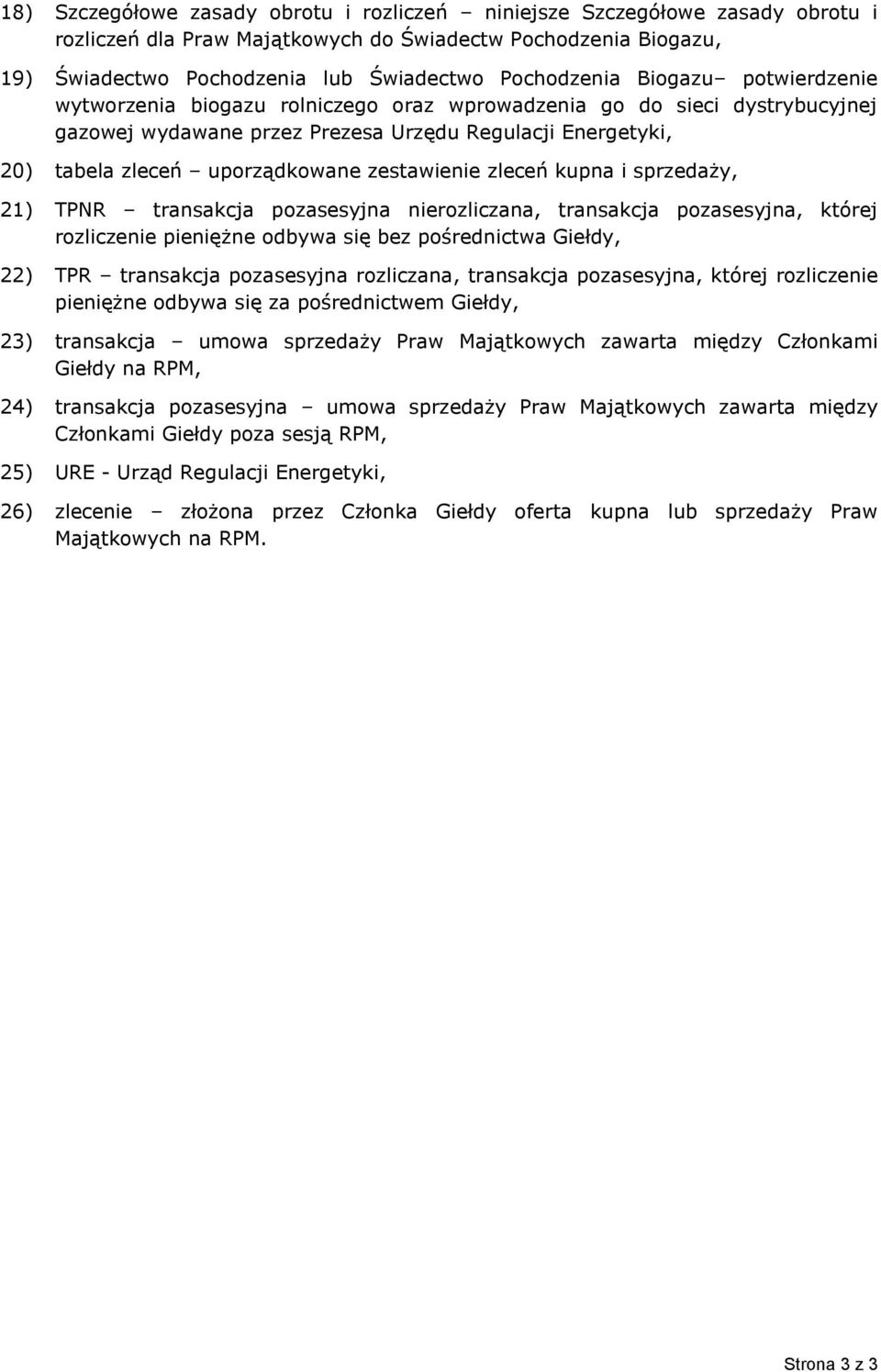 zestawienie zleceń kupna i sprzedaży, 21) TPNR transakcja pozasesyjna nierozliczana, transakcja pozasesyjna, której rozliczenie pieniężne odbywa się bez pośrednictwa Giełdy, 22) TPR transakcja