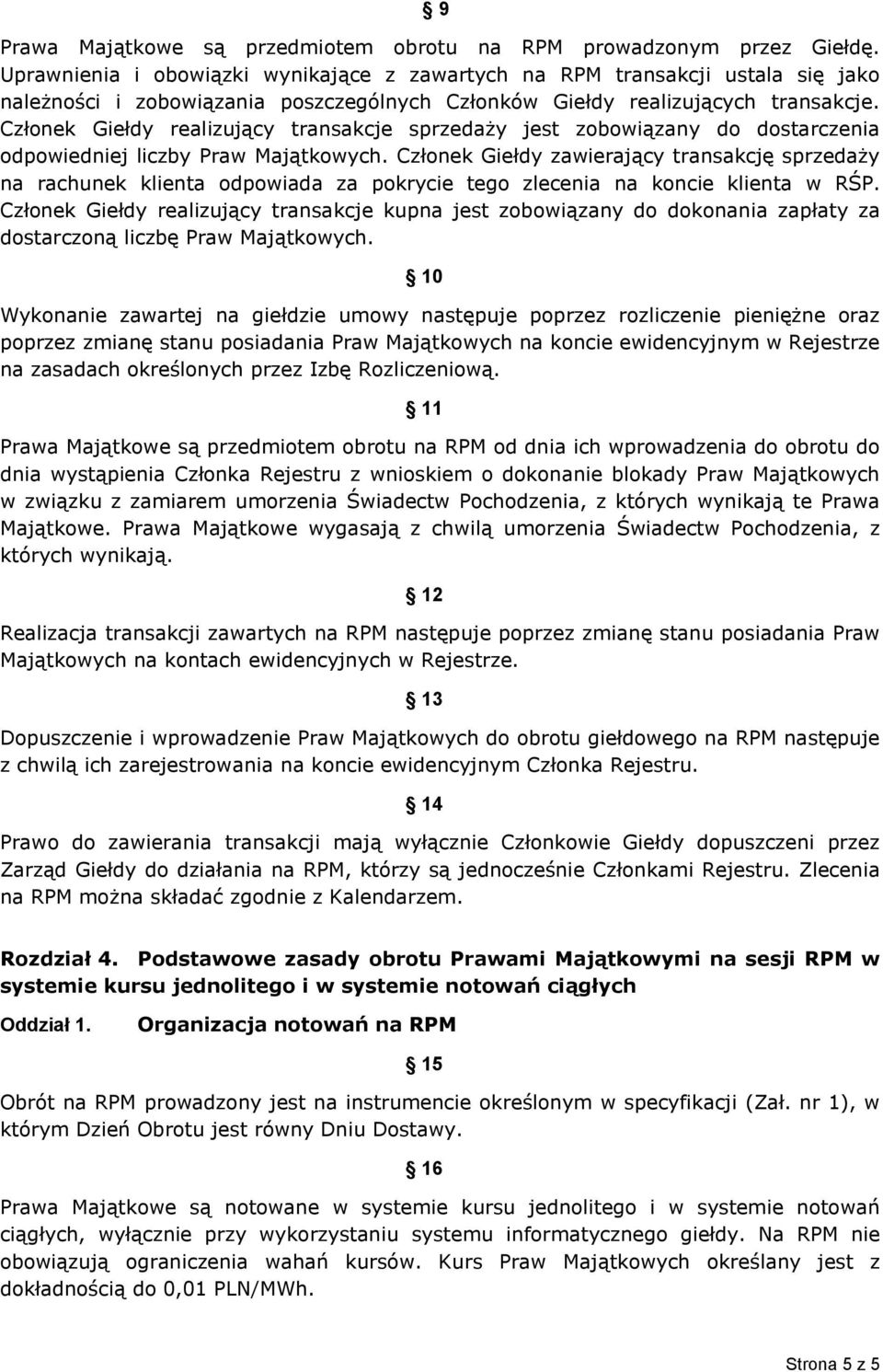 Członek Giełdy realizujący transakcje sprzedaży jest zobowiązany do dostarczenia odpowiedniej liczby Praw Majątkowych.