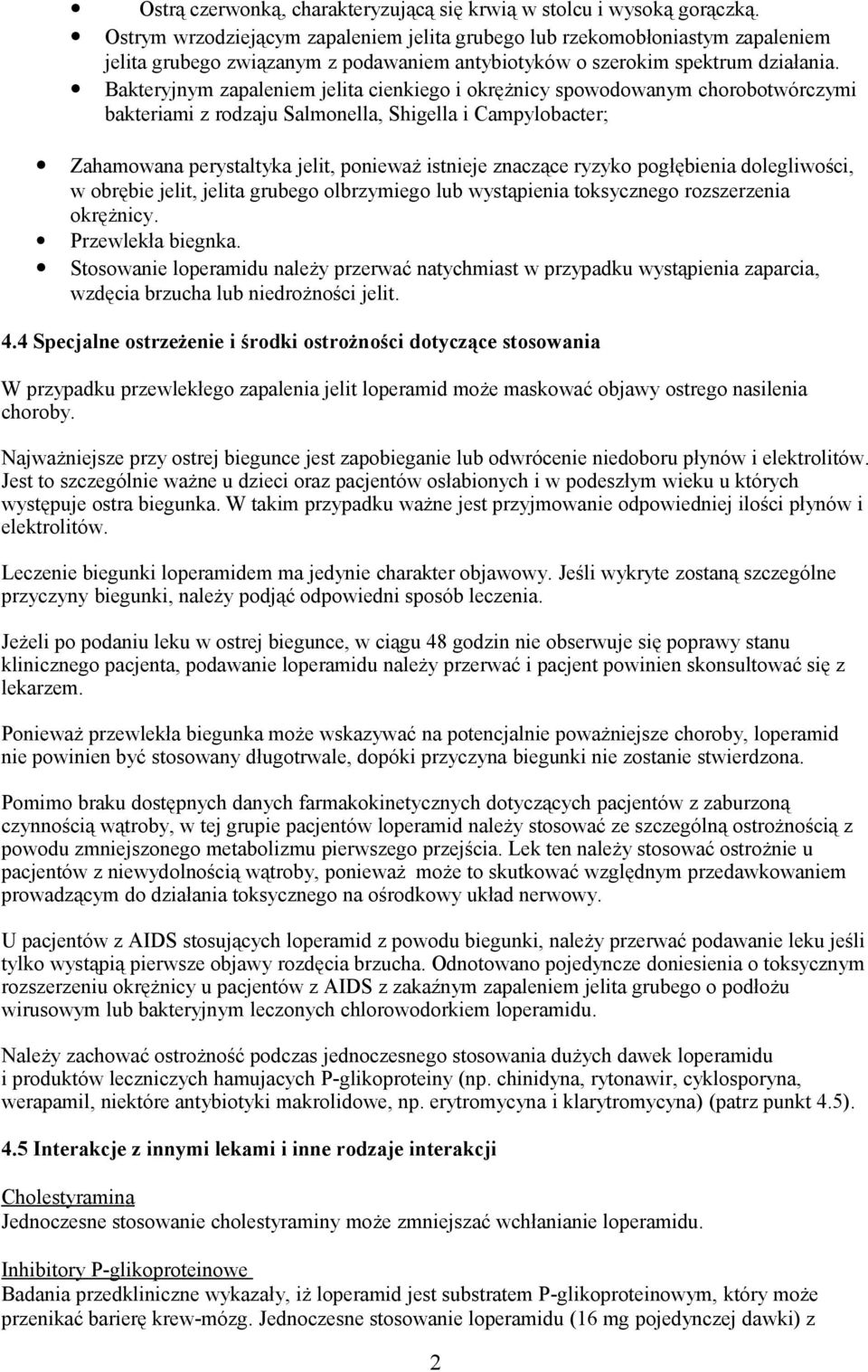 Bakteryjnym zapaleniem jelita cienkiego i okrężnicy spowodowanym chorobotwórczymi bakteriami z rodzaju Salmonella, Shigella i Campylobacter; Zahamowana perystaltyka jelit, ponieważ istnieje znaczące