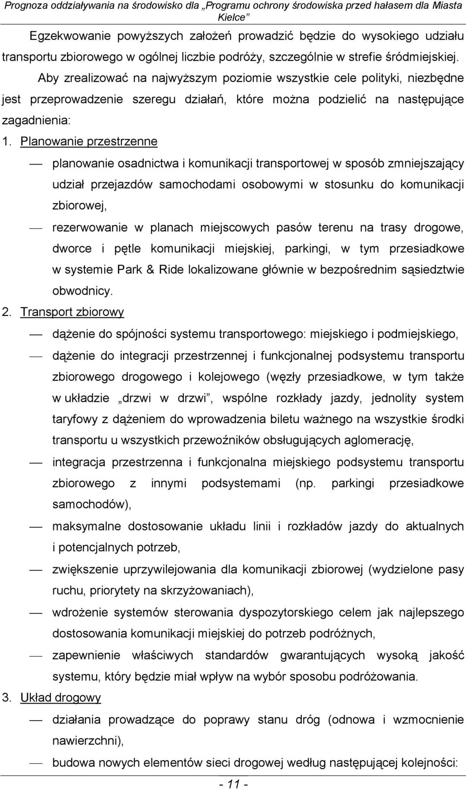 Planowanie przestrzenne planowanie osadnictwa i komunikacji transportowej w sposób zmniejszający udział przejazdów samochodami osobowymi w stosunku do komunikacji zbiorowej, rezerwowanie w planach
