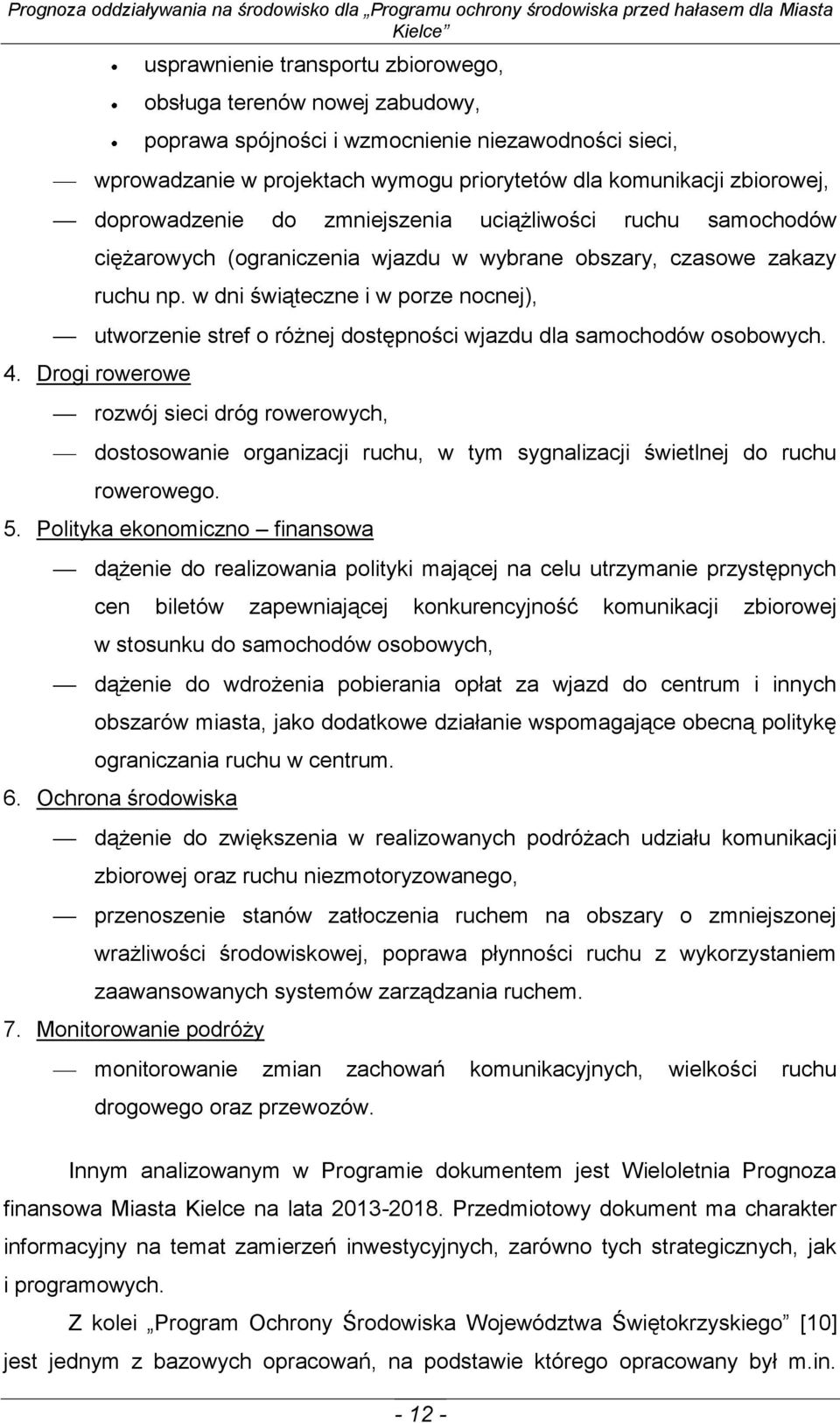 w dni świąteczne i w porze nocnej), utworzenie stref o różnej dostępności wjazdu dla samochodów osobowych. 4.