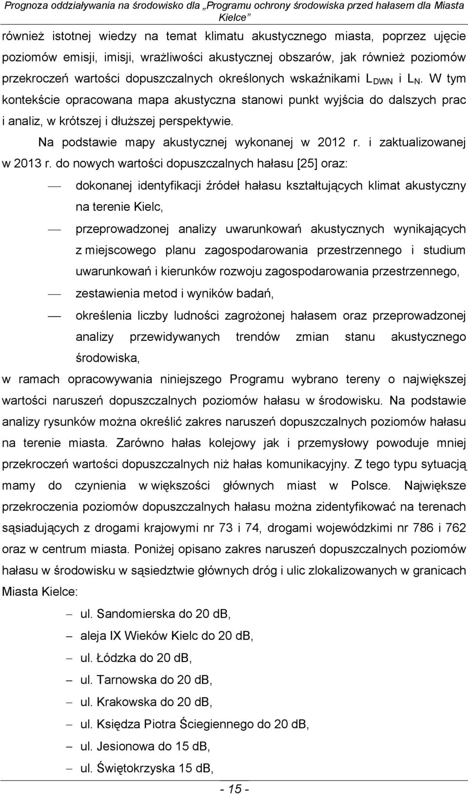 Na podstawie mapy akustycznej wykonanej w 2012 r. i zaktualizowanej w 2013 r.
