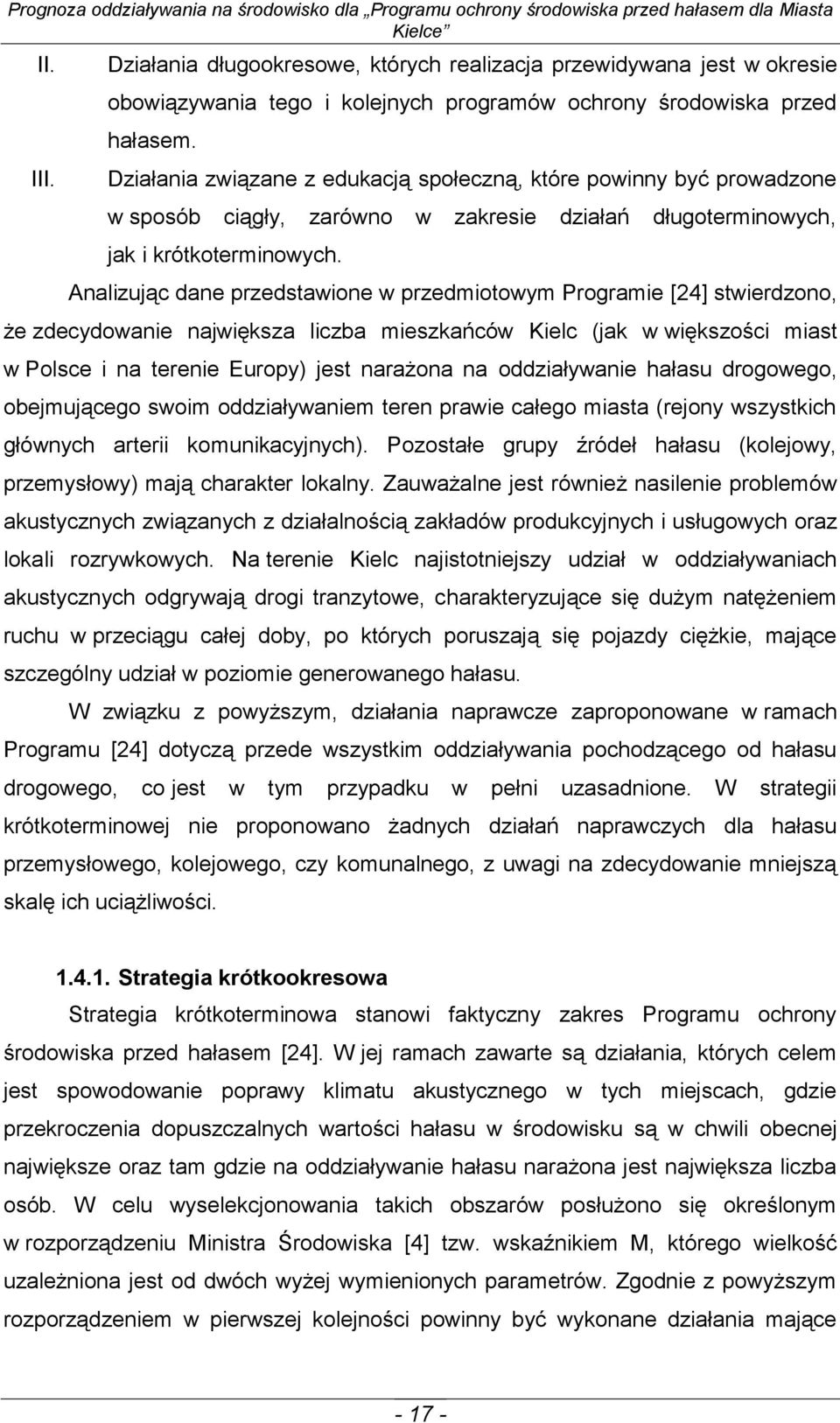 Analizując dane przedstawione w przedmiotowym Programie [24] stwierdzono, że zdecydowanie największa liczba mieszkańców Kielc (jak w większości miast w Polsce i na terenie Europy) jest narażona na