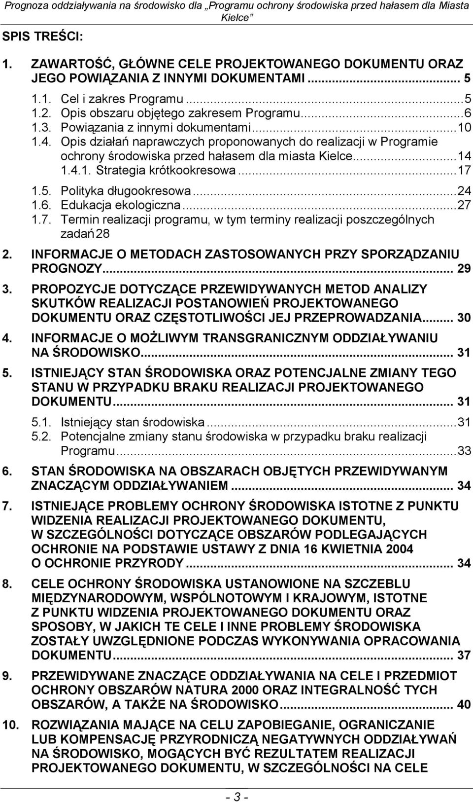 .. 17 1.5. Polityka długookresowa... 24 1.6. Edukacja ekologiczna... 27 1.7. Termin realizacji programu, w tym terminy realizacji poszczególnych zadań 28 2.