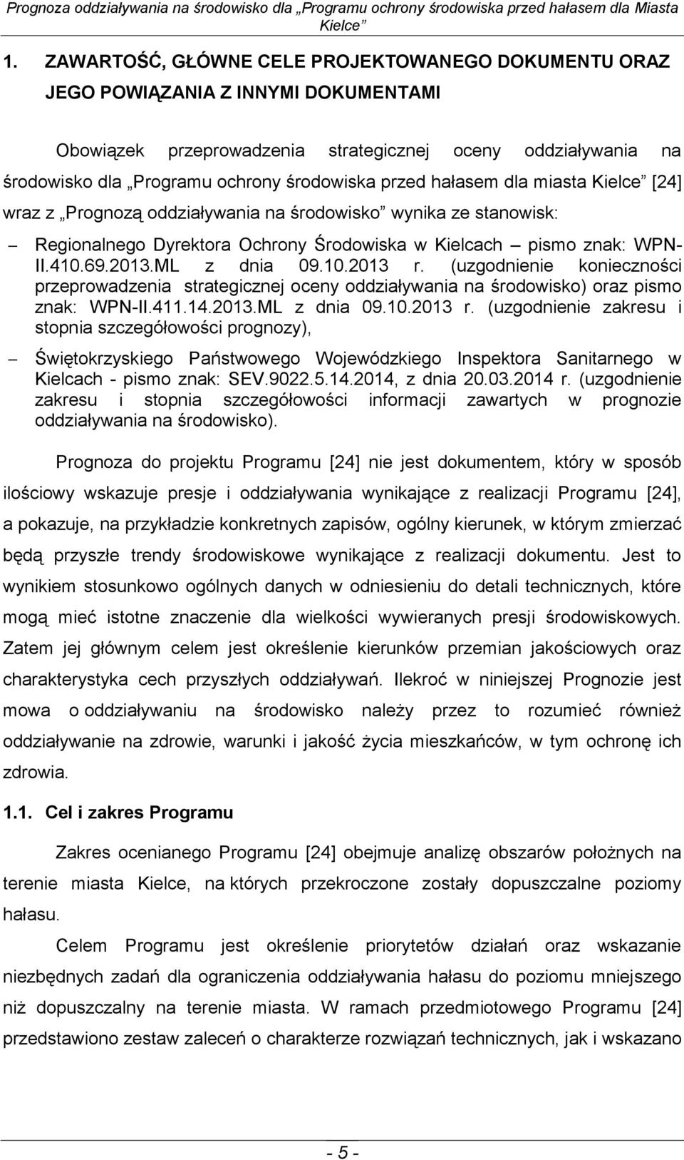(uzgodnienie konieczności przeprowadzenia strategicznej oceny oddziaływania na środowisko) oraz pismo znak: WPN-II.411.14.2013.ML z dnia 09.10.2013 r.
