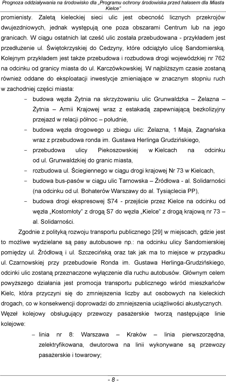 Kolejnym przykładem jest także przebudowa i rozbudowa drogi wojewódzkiej nr 762 na odcinku od granicy miasta do ul. Karczówkowskiej.