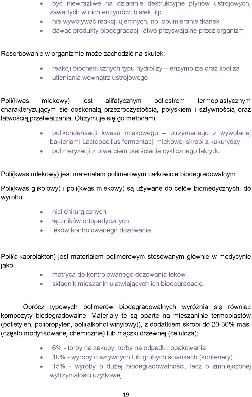 utleniania wewnątrz ustrojowego Poli(kwas mlekowy) jest alifatycznym poliestrem termoplastycznym charakteryzującym się doskonałą przezroczystością, połyskiem i sztywnością oraz łatwością