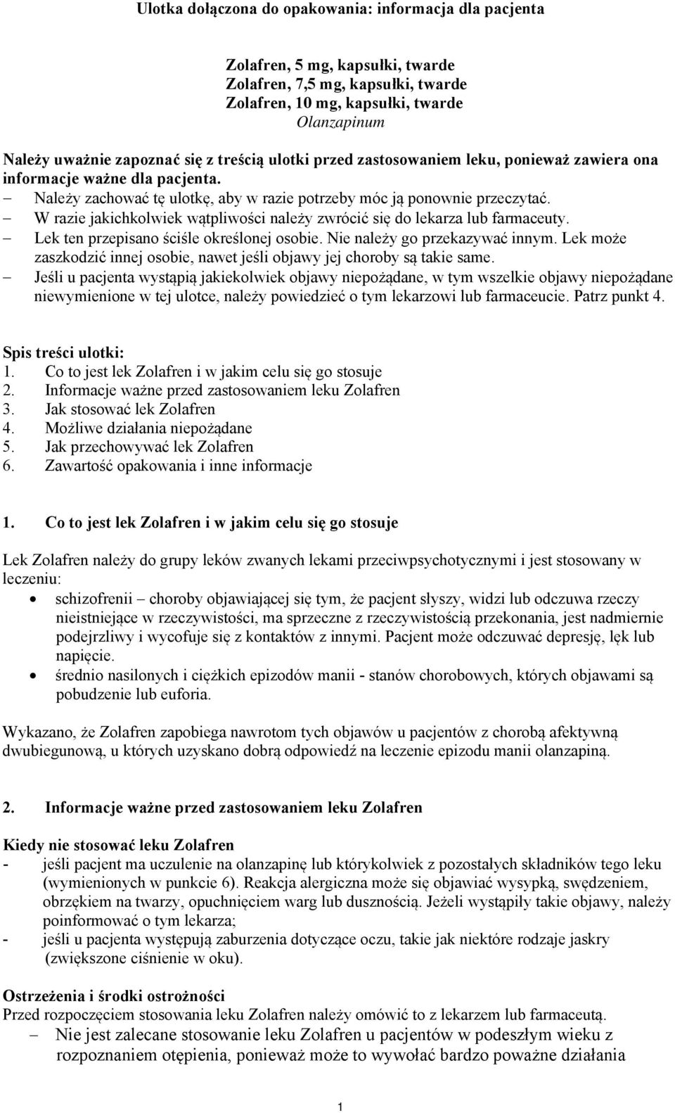 W razie jakichkolwiek wątpliwości należy zwrócić się do lekarza lub farmaceuty. Lek ten przepisano ściśle określonej osobie. Nie należy go przekazywać innym.